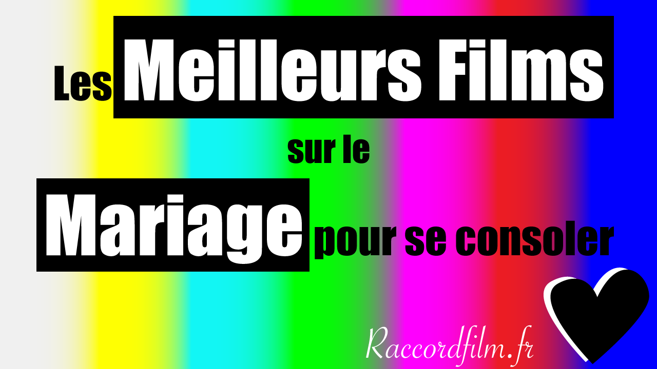 texte ecrit les meilleurs films sur le mariage pour se consoler 